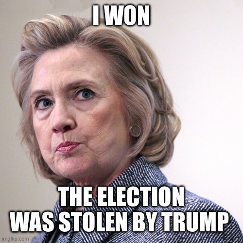 hillary clinton pissed | I WON THE ELECTION WAS STOLEN BY TRUMP | image tagged in hillary clinton pissed | made w/ Imgflip meme maker