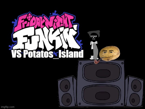 Would anyone come back to fnf if this was real | VS Potatos_Island | made w/ Imgflip meme maker