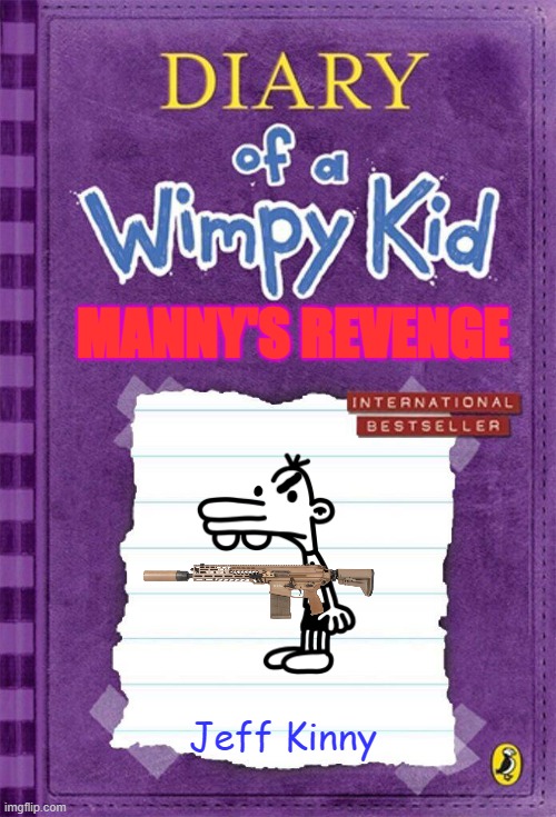 Diary of a Wimpy Kid Cover Template | MANNY'S REVENGE; Jeff Kinny | image tagged in diary of a wimpy kid cover template | made w/ Imgflip meme maker