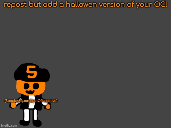 trust me its gonna be fun | repost but add a hallowen version of your OC! (Spooky)SquareRootOfNegative1 | made w/ Imgflip meme maker