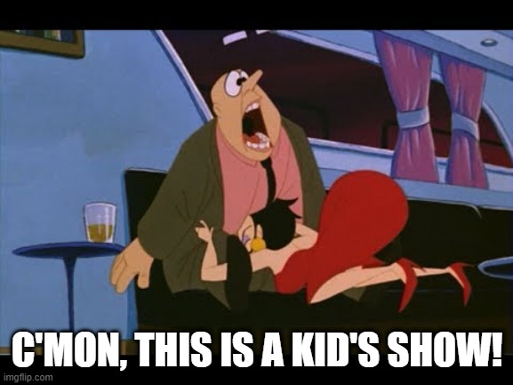 Sus Cartoon | C'MON, THIS IS A KID'S SHOW! | image tagged in classic cartoon | made w/ Imgflip meme maker