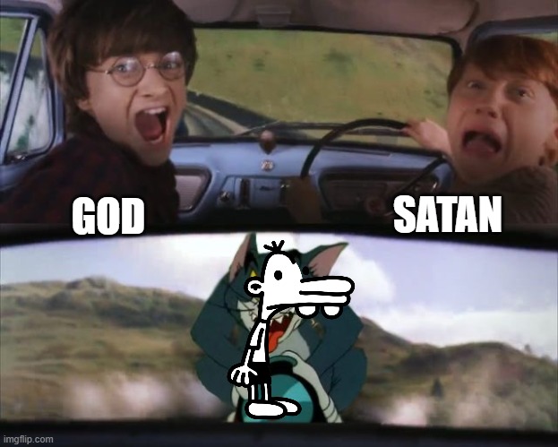 If you know, you know | SATAN; GOD | image tagged in tom chasing harry and ron weasly,diary of a wimpy kid | made w/ Imgflip meme maker