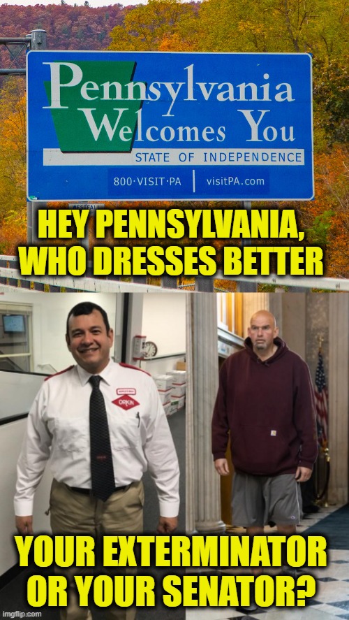 Respect is optional | HEY PENNSYLVANIA, WHO DRESSES BETTER; YOUR EXTERMINATOR
OR YOUR SENATOR? | image tagged in no respect | made w/ Imgflip meme maker