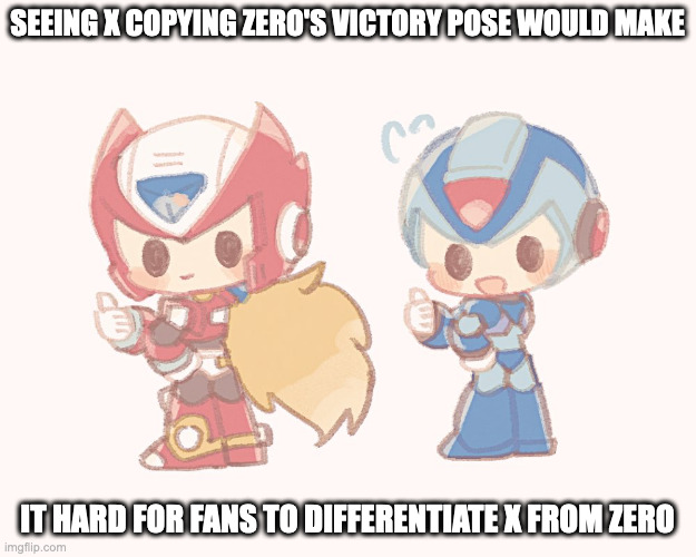 X Imitating Zero's Victory Pose | SEEING X COPYING ZERO'S VICTORY POSE WOULD MAKE; IT HARD FOR FANS TO DIFFERENTIATE X FROM ZERO | image tagged in megaman,megaman x,x,zero,memes | made w/ Imgflip meme maker