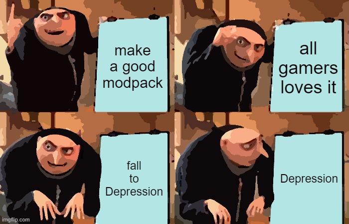 Gru's Plan Meme | make a good modpack; all gamers loves it; fall to Depression; Depression | image tagged in memes,gru's plan | made w/ Imgflip meme maker