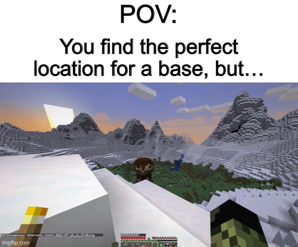 Even if you tear down the outpost, they’ll still spawn @_@ | POV:; You find the perfect location for a base, but… | made w/ Imgflip meme maker