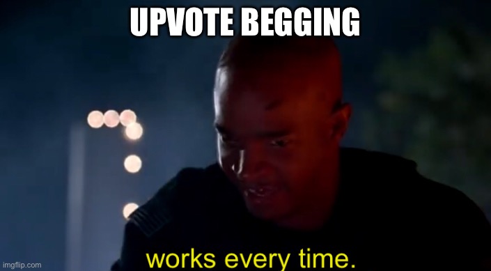 Major Payne works every time | UPVOTE BEGGING | image tagged in major payne works every time | made w/ Imgflip meme maker