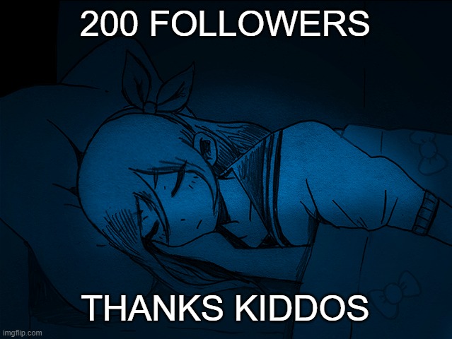 auby sleep | 200 FOLLOWERS; THANKS KIDDOS | image tagged in auby sleep | made w/ Imgflip meme maker