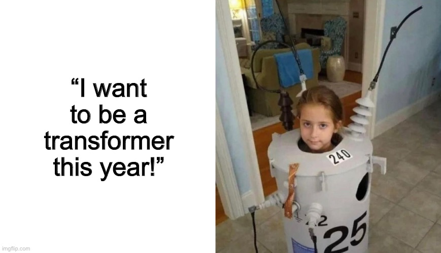 … | “I want to be a transformer this year!” | image tagged in blank white template | made w/ Imgflip meme maker