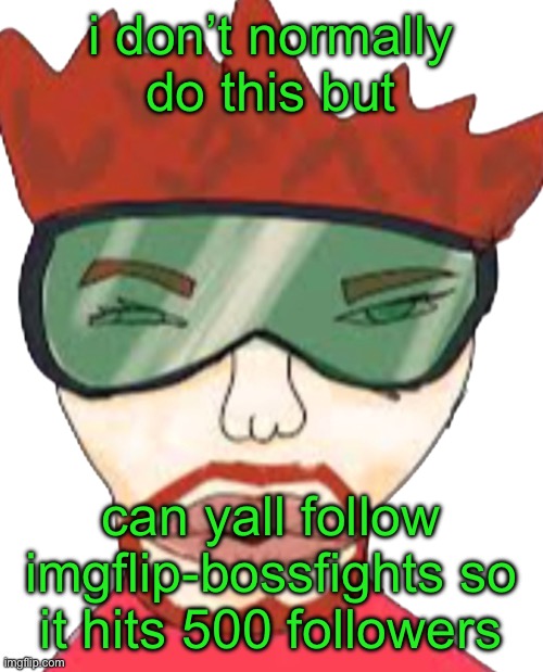 annihilator | i don’t normally do this but; can yall follow imgflip-bossfights so it hits 500 followers | image tagged in annihilator | made w/ Imgflip meme maker