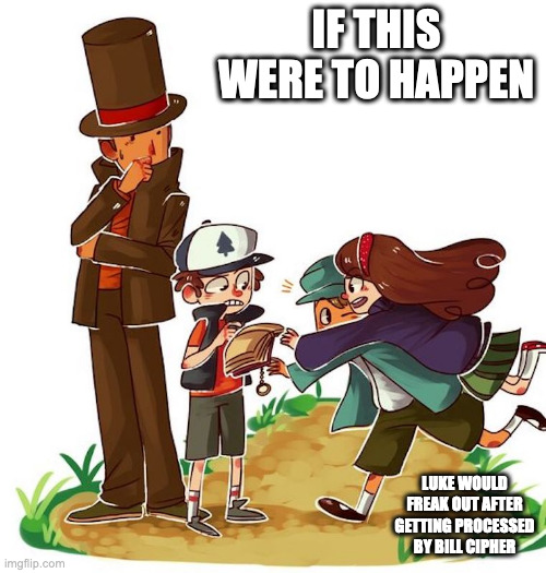 Professor Layton X Gravity falls | IF THIS WERE TO HAPPEN; LUKE WOULD FREAK OUT AFTER GETTING PROCESSED BY BILL CIPHER | image tagged in gravity falls,professor layton,memes,dipper pines,mabel pines,luke triton | made w/ Imgflip meme maker