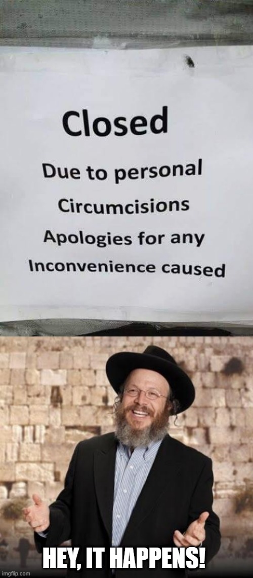 Circumcized | HEY, IT HAPPENS! | image tagged in jewish guy | made w/ Imgflip meme maker