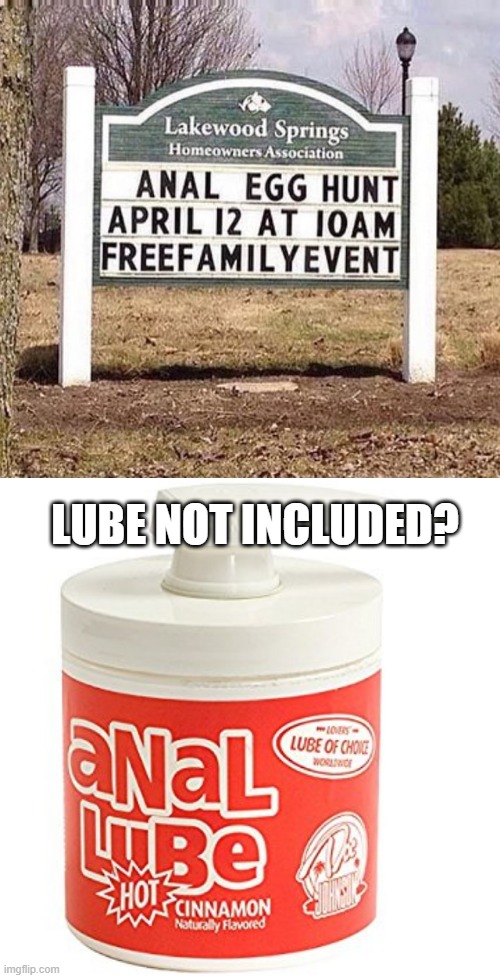 It's a Family Event | LUBE NOT INCLUDED? | image tagged in anal lube | made w/ Imgflip meme maker