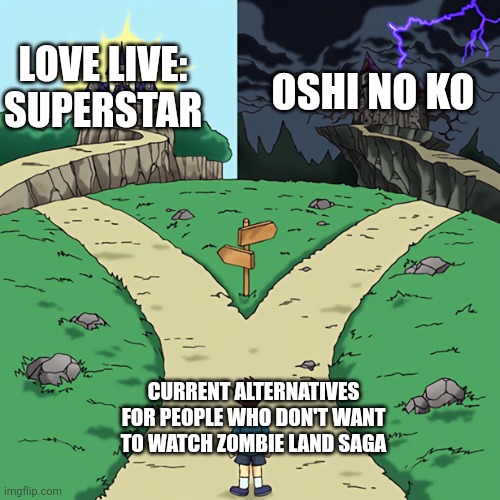 two castles | LOVE LIVE: SUPERSTAR; OSHI NO KO; CURRENT ALTERNATIVES FOR PEOPLE WHO DON'T WANT TO WATCH ZOMBIE LAND SAGA | image tagged in two castles,idol,alternative,love live | made w/ Imgflip meme maker