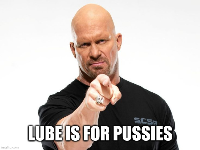 Bald tough guy pointing at you | LUBE IS FOR PUSSIES | image tagged in bald tough guy pointing at you | made w/ Imgflip meme maker