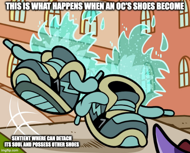 Ghost Shoes | THIS IS WHAT HAPPENS WHEN AN OC'S SHOES BECOME; SENTIENT WHERE CAN DETACH ITS SOUL AND POSSESS OTHER SHOES | image tagged in shoes,memes | made w/ Imgflip meme maker