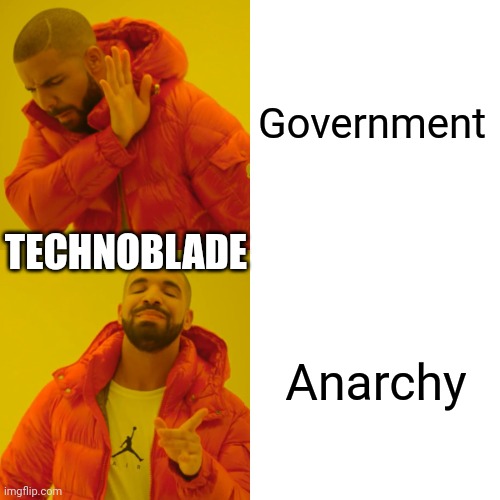 Government Anarchy TECHNOBLADE | image tagged in memes,drake hotline bling | made w/ Imgflip meme maker