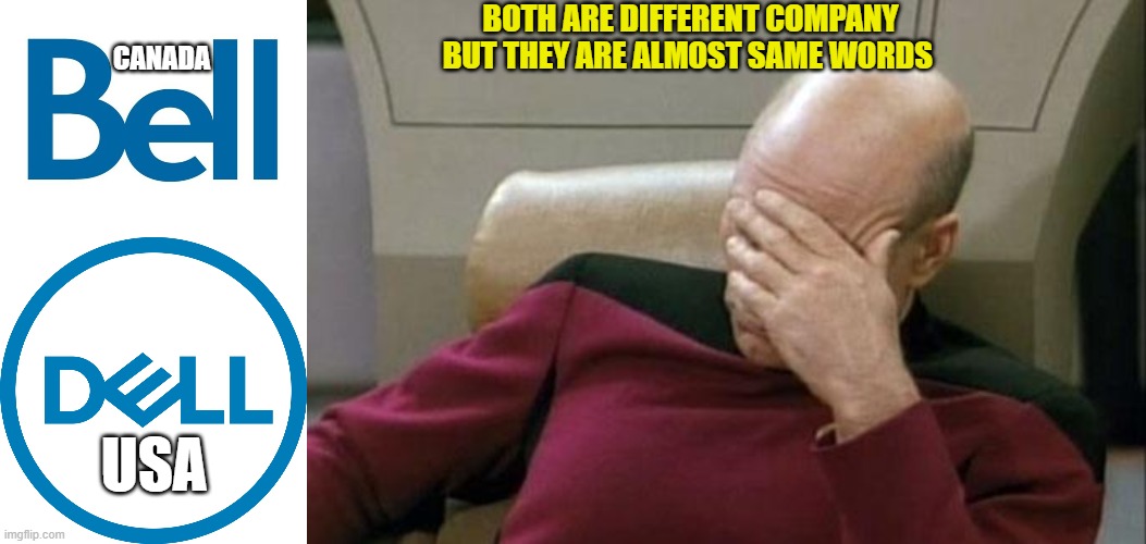 Bell Vs Dell | BOTH ARE DIFFERENT COMPANY BUT THEY ARE ALMOST SAME WORDS; CANADA; USA | image tagged in memes,same,bell,captain picard facepalm | made w/ Imgflip meme maker
