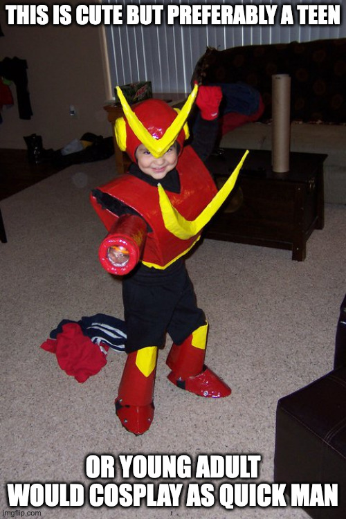 Toddler Cosplaying as Quick Man | THIS IS CUTE BUT PREFERABLY A TEEN; OR YOUNG ADULT WOULD COSPLAY AS QUICK MAN | image tagged in quickman,megaman,cosplay,memes | made w/ Imgflip meme maker