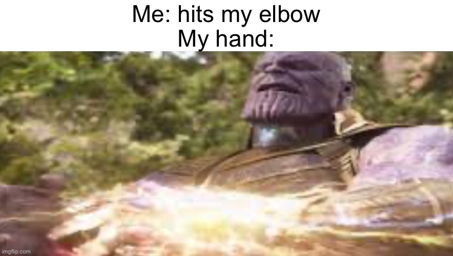 Ow!? | Me: hits my elbow
My hand: | image tagged in memes,relatable | made w/ Imgflip meme maker
