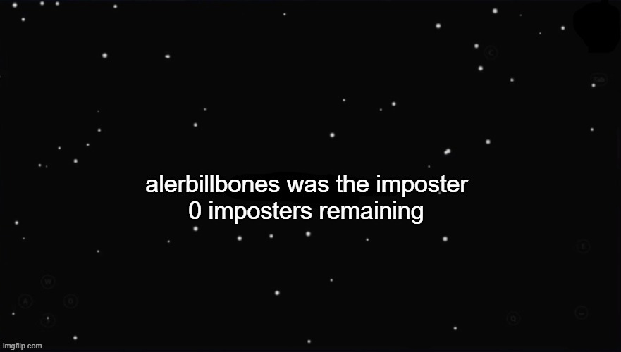 X Was the Impostor | alerbillbones was the imposter 0 imposters remaining | image tagged in x was the impostor | made w/ Imgflip meme maker