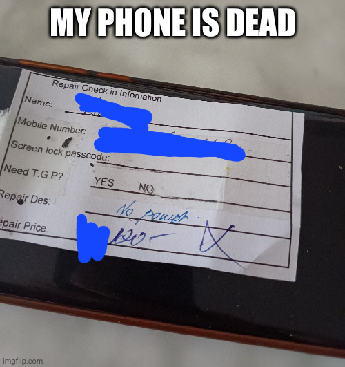 MY PHONE IS DEAD | image tagged in dead,phone | made w/ Imgflip meme maker