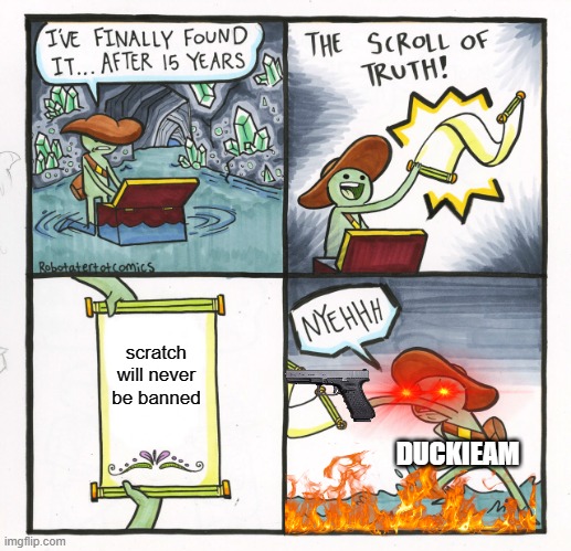 The Scroll Of Truth | scratch will never be banned; DUCKIEAM | image tagged in memes,the scroll of truth | made w/ Imgflip meme maker