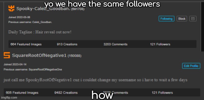 yo we have the same followers; how | made w/ Imgflip meme maker