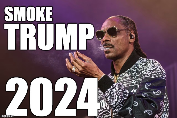 Smoke Trump 2024 | SMOKE; TRUMP; 2024 | image tagged in snoop dogg,smoke,weed,cannabis,trump,register to vote | made w/ Imgflip meme maker