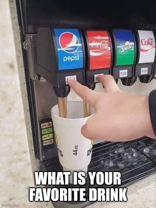 coke and pepsi | WHAT IS YOUR FAVORITE DRINK | image tagged in coke and pepsi | made w/ Imgflip meme maker