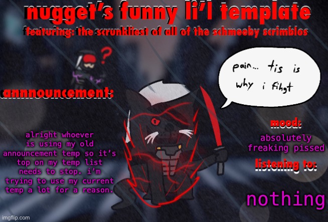 i HATE when people troll me like this for no reason | alright whoever is using my old announcement temp so it’s top on my temp list needs to stop. i’m trying to use my current temp a lot for a reason. absolutely freaking pissed; nothing | image tagged in the adventures of ripper cat | made w/ Imgflip meme maker