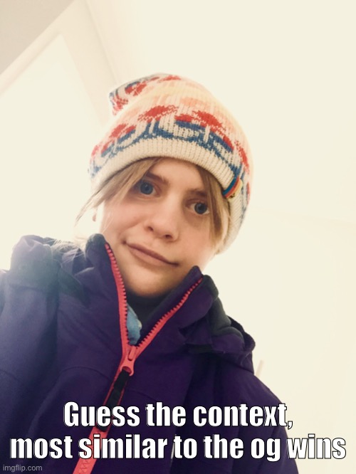 Guess the context, most similar to the og wins | made w/ Imgflip meme maker