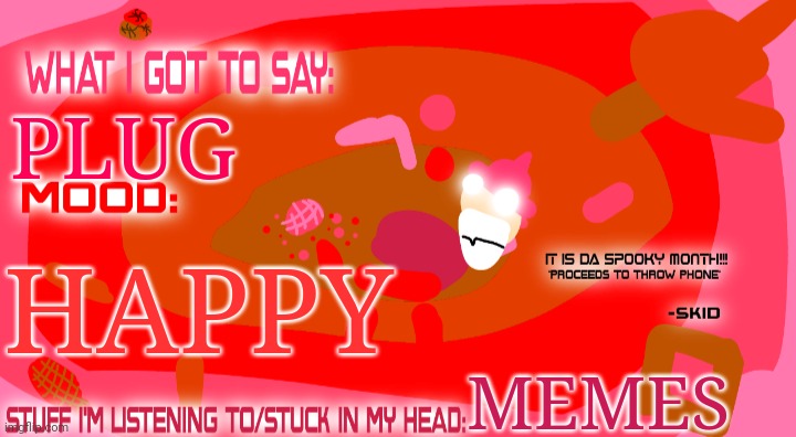 Enderparrot8's spooky month announcement template | PLUG; HAPPY; MEMES | image tagged in enderparrot8's spooky month announcement template | made w/ Imgflip meme maker