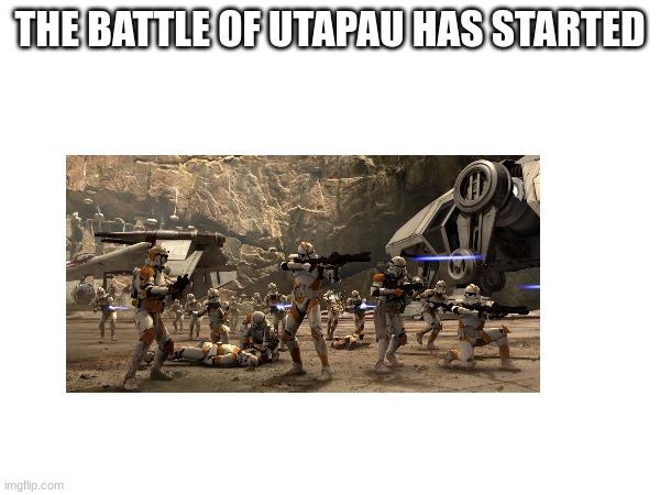 THE BATTLE OF UTAPAU HAS STARTED | made w/ Imgflip meme maker