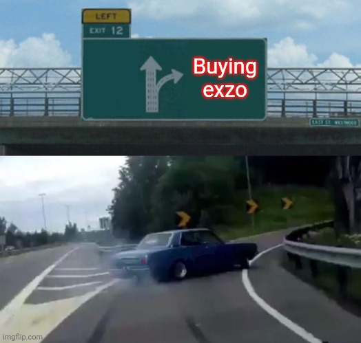 Left Exit 12 Off Ramp | Buying exzo | image tagged in memes,left exit 12 off ramp | made w/ Imgflip meme maker