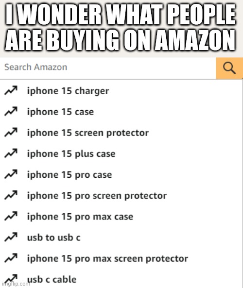 So many | I WONDER WHAT PEOPLE ARE BUYING ON AMAZON | image tagged in amazon,iphone | made w/ Imgflip meme maker