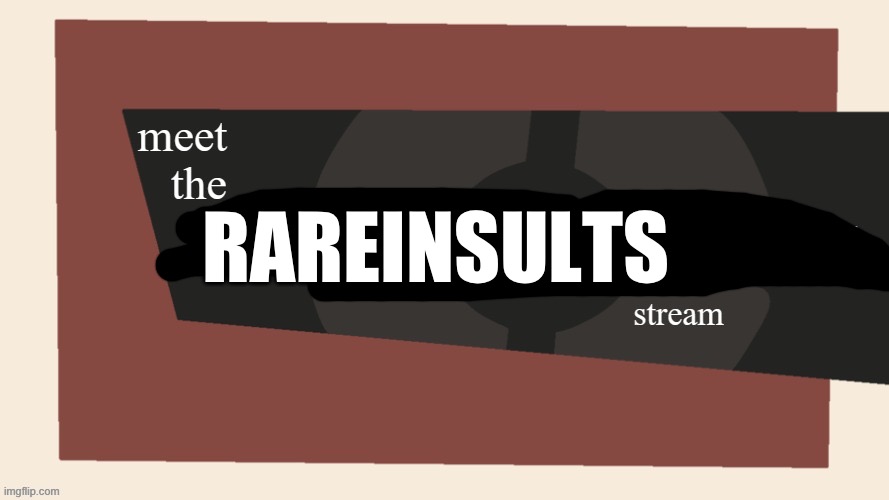 Meet the cursed comments stream | RAREINSULTS | image tagged in meet the cursed comments stream | made w/ Imgflip meme maker