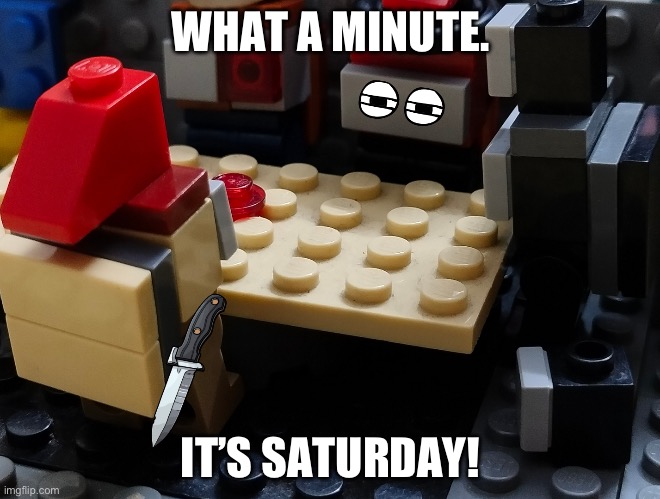 Wait A Minute Amogus | WHAT A MINUTE. IT’S SATURDAY! | image tagged in wait a minute amogus | made w/ Imgflip meme maker