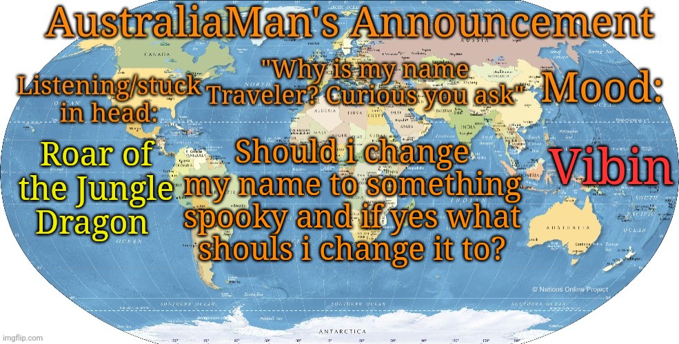 AustraliaMan -> ??? | Vibin; Should i change my name to something spooky and if yes what shouls i change it to? Roar of the Jungle Dragon | image tagged in australia announcement | made w/ Imgflip meme maker