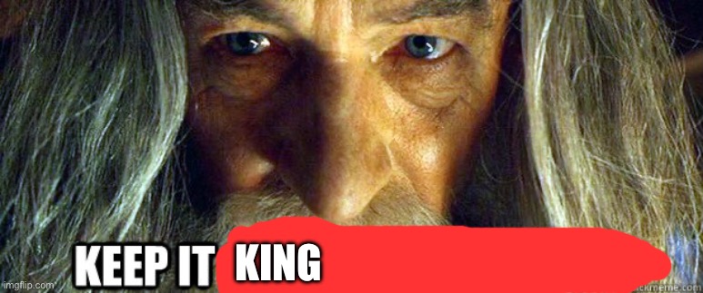 keep it secret | KING | image tagged in keep it secret | made w/ Imgflip meme maker