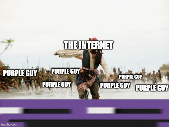 Jack Sparrow Being Chased Meme | THE INTERNET; PURPLE GUY; PURPLE GUY; PURPLE GUY; PURPLE GUY; PURPLE GUY; PURPLE GUY | image tagged in memes,jack sparrow being chased | made w/ Imgflip meme maker