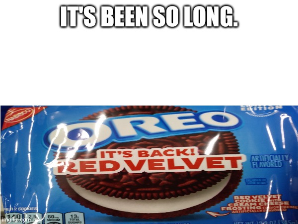I used to love these | IT'S BEEN SO LONG. | image tagged in food | made w/ Imgflip meme maker