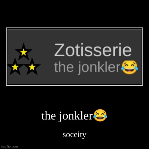 the jonkler? | soceity | made w/ Imgflip demotivational maker