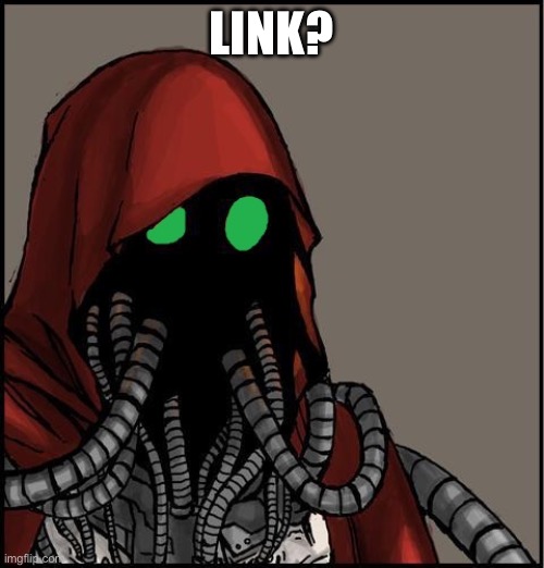 tech priest | LINK? | image tagged in tech priest | made w/ Imgflip meme maker