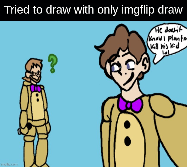 Tried to draw with only imgflip draw | Tried to draw with only imgflip draw | image tagged in fnaf,five nights at freddy's,fredbear's family diner,fredbear,art,drawing | made w/ Imgflip meme maker