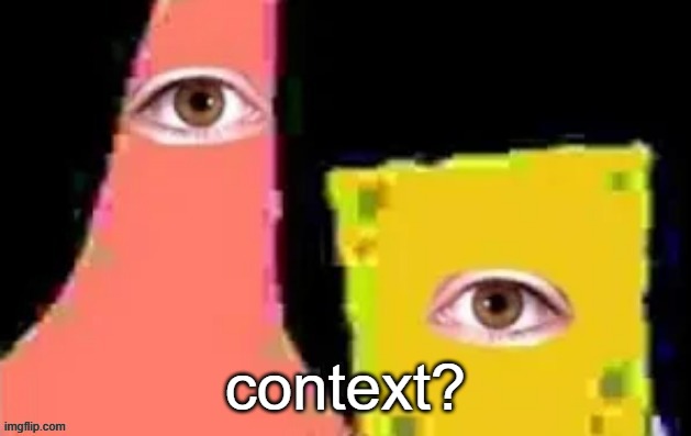 [undefined] | context? | image tagged in undefined | made w/ Imgflip meme maker