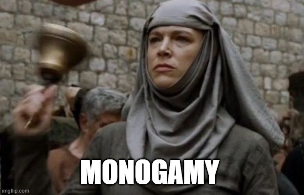 SHAME bell - Game of Thrones | MONOGAMY | image tagged in shame bell - game of thrones | made w/ Imgflip meme maker
