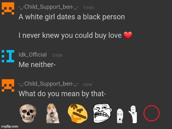 yep. idk is probably supporting/aproving slave buying. | made w/ Imgflip meme maker