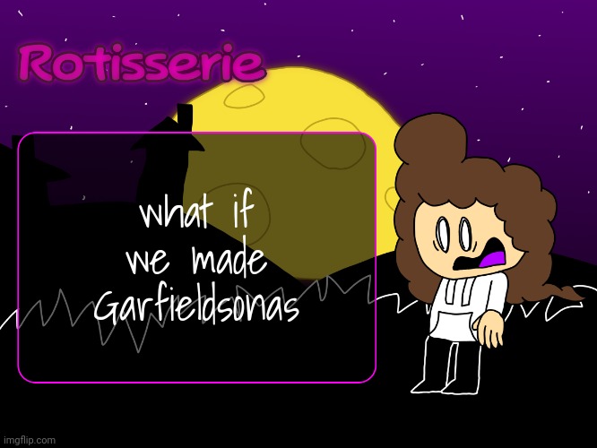 Rotisserie (spOoOOoOooKy edition) | what if we made Garfieldsonas | image tagged in rotisserie spooooooooky edition | made w/ Imgflip meme maker