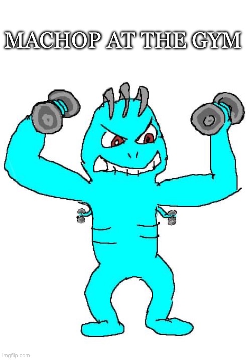 MACHOP AT THE GYM | made w/ Imgflip meme maker